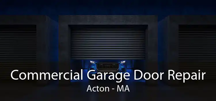 Commercial Garage Door Repair Acton - MA