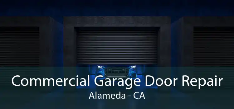 Commercial Garage Door Repair Alameda - CA