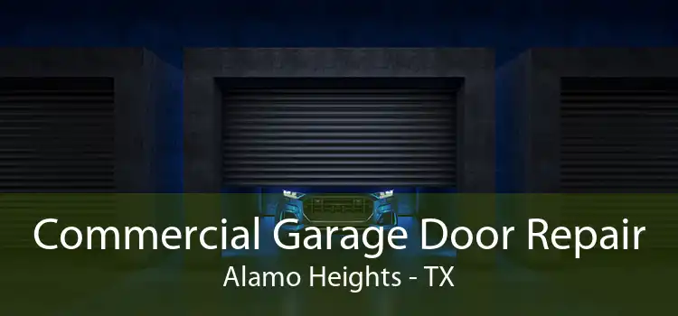 Commercial Garage Door Repair Alamo Heights - TX