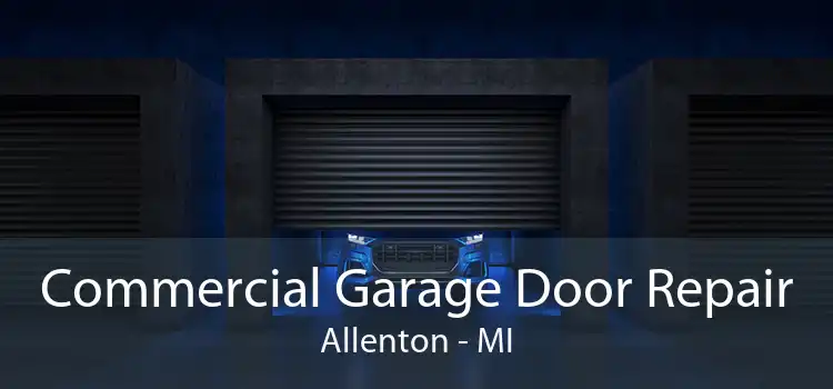 Commercial Garage Door Repair Allenton - MI