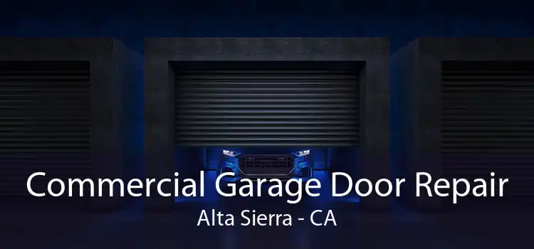 Commercial Garage Door Repair Alta Sierra - CA