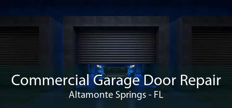 Commercial Garage Door Repair Altamonte Springs - FL