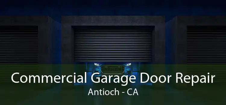 Commercial Garage Door Repair Antioch - CA