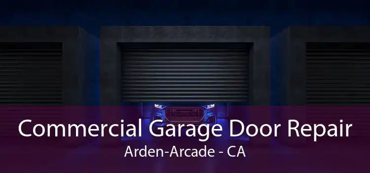 Commercial Garage Door Repair Arden-Arcade - CA
