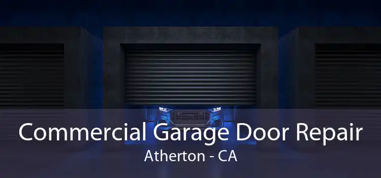 Commercial Garage Door Repair Atherton - CA