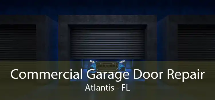 Commercial Garage Door Repair Atlantis - FL