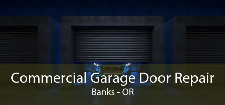 Commercial Garage Door Repair Banks - OR