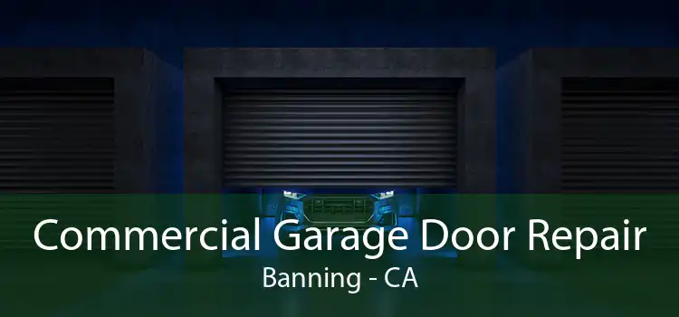 Commercial Garage Door Repair Banning - CA