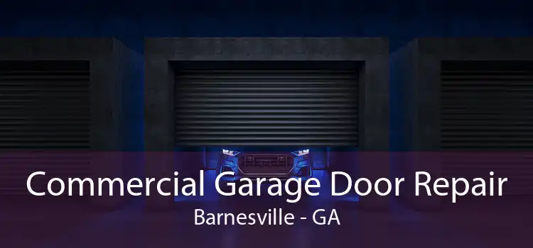 Commercial Garage Door Repair Barnesville - GA