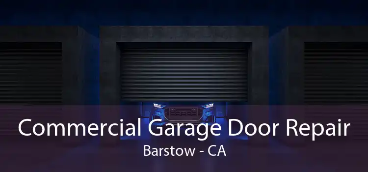 Commercial Garage Door Repair Barstow - CA