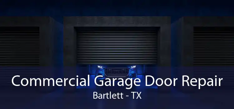Commercial Garage Door Repair Bartlett - TX