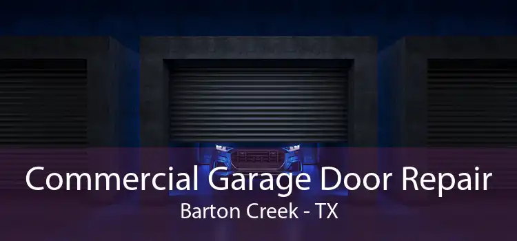 Commercial Garage Door Repair Barton Creek - TX