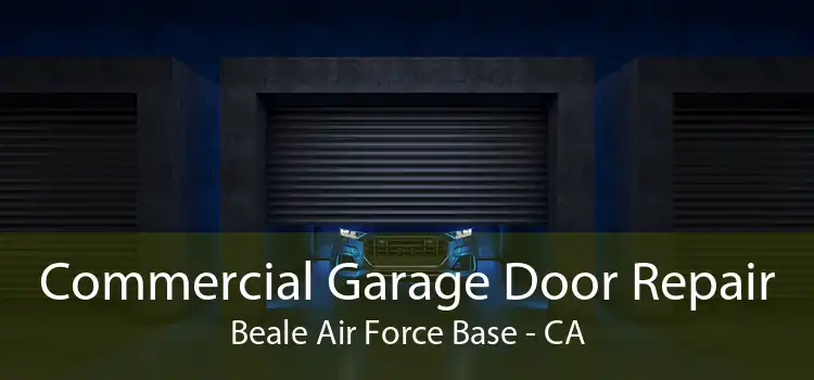 Commercial Garage Door Repair Beale Air Force Base - CA
