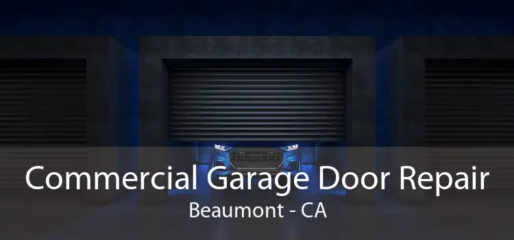 Commercial Garage Door Repair Beaumont - CA