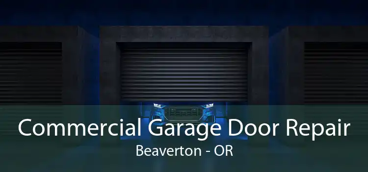 Commercial Garage Door Repair Beaverton - OR