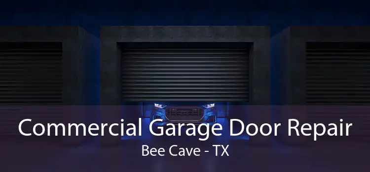 Commercial Garage Door Repair Bee Cave - TX