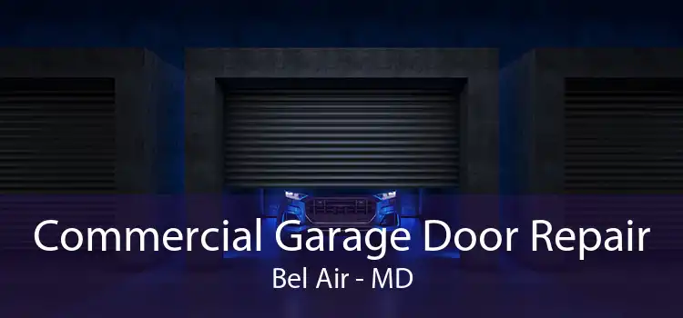 Commercial Garage Door Repair Bel Air - MD