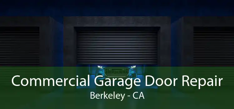 Commercial Garage Door Repair Berkeley - CA