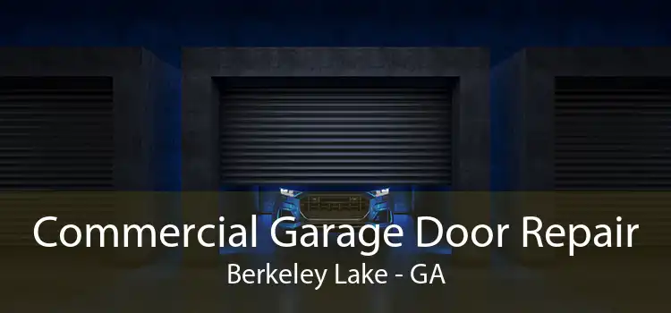 Commercial Garage Door Repair Berkeley Lake - GA