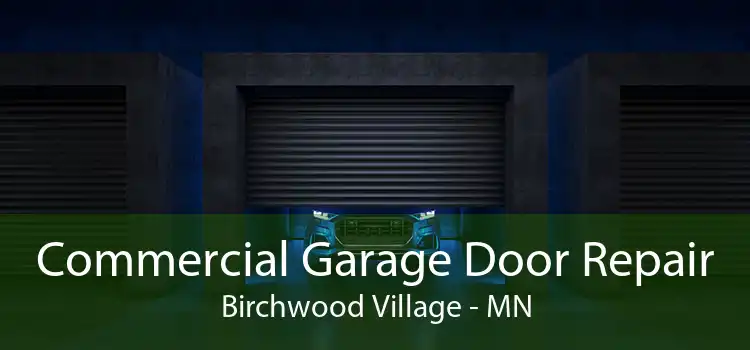 Commercial Garage Door Repair Birchwood Village - MN