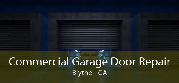 Commercial Garage Door Repair Blythe - CA