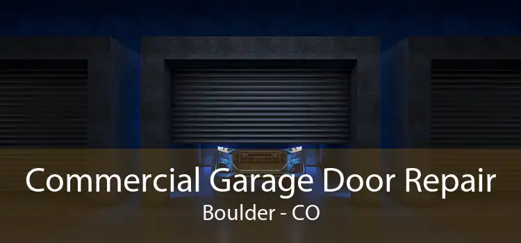 Commercial Garage Door Repair Boulder - CO