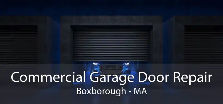 Commercial Garage Door Repair Boxborough - MA