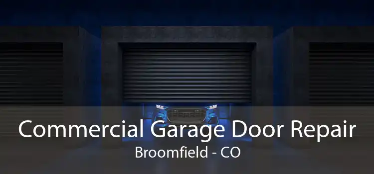 Commercial Garage Door Repair Broomfield - CO