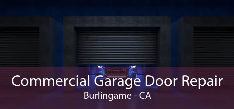 Commercial Garage Door Repair Burlingame - CA