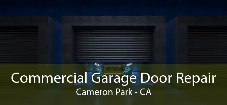 Commercial Garage Door Repair Cameron Park - CA