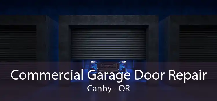Commercial Garage Door Repair Canby - OR