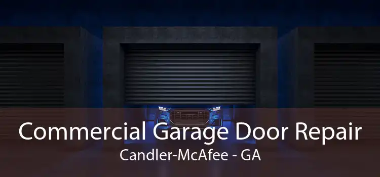 Commercial Garage Door Repair Candler-McAfee - GA