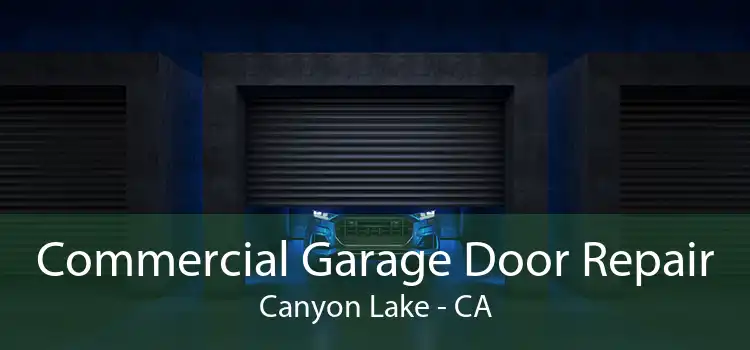 Commercial Garage Door Repair Canyon Lake - CA