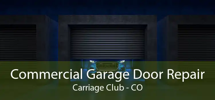Commercial Garage Door Repair Carriage Club - CO