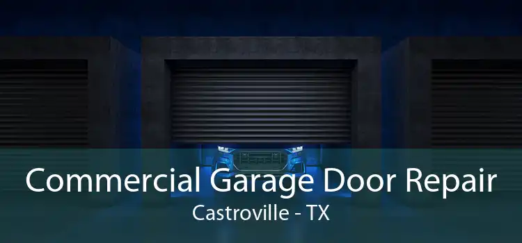 Commercial Garage Door Repair Castroville - TX