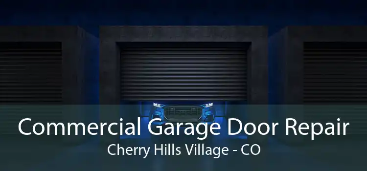 Commercial Garage Door Repair Cherry Hills Village - CO