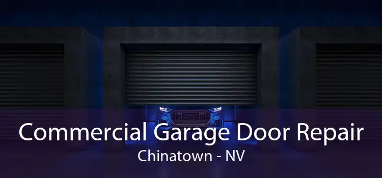 Commercial Garage Door Repair Chinatown - NV