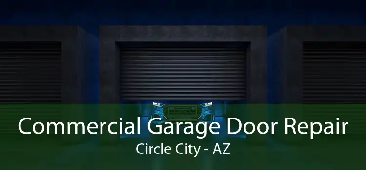 Commercial Garage Door Repair Circle City - AZ
