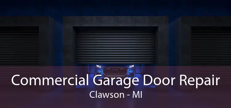 Commercial Garage Door Repair Clawson - MI