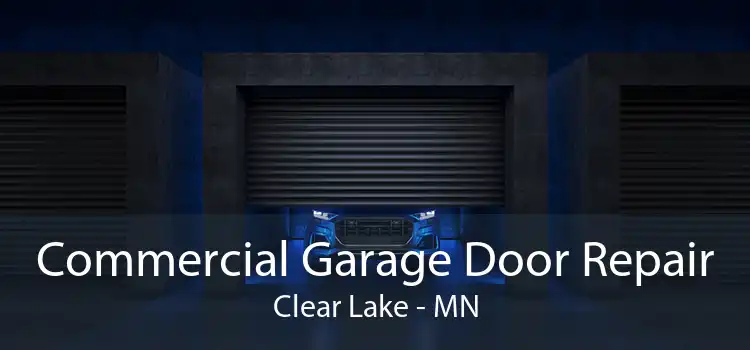 Commercial Garage Door Repair Clear Lake - MN