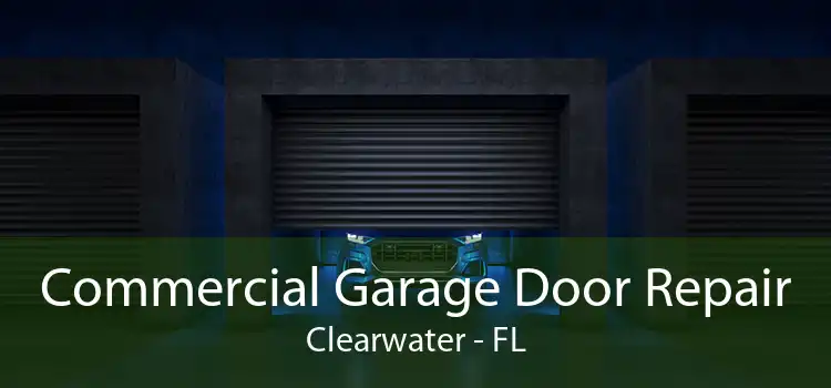 Commercial Garage Door Repair Clearwater - FL