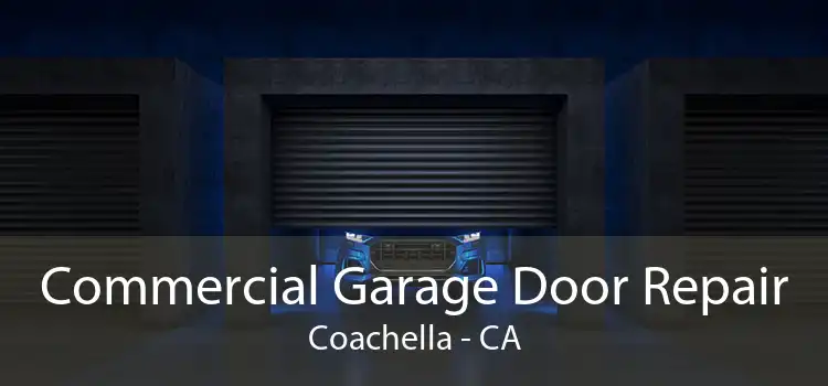 Commercial Garage Door Repair Coachella - CA