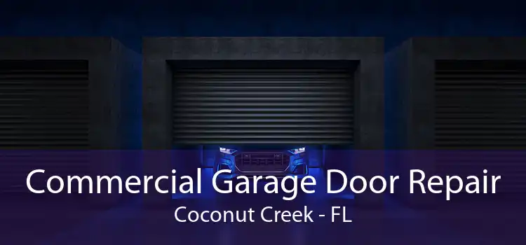 Commercial Garage Door Repair Coconut Creek - FL
