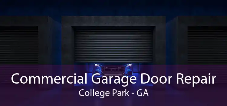 Commercial Garage Door Repair College Park - GA