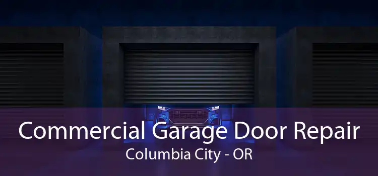 Commercial Garage Door Repair Columbia City - OR
