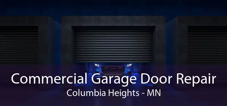 Commercial Garage Door Repair Columbia Heights - MN