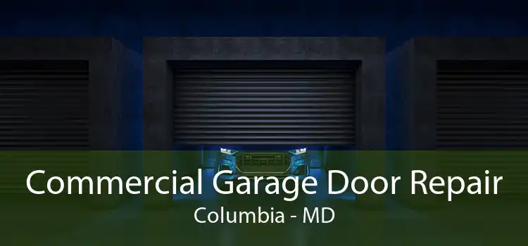 Commercial Garage Door Repair Columbia - MD