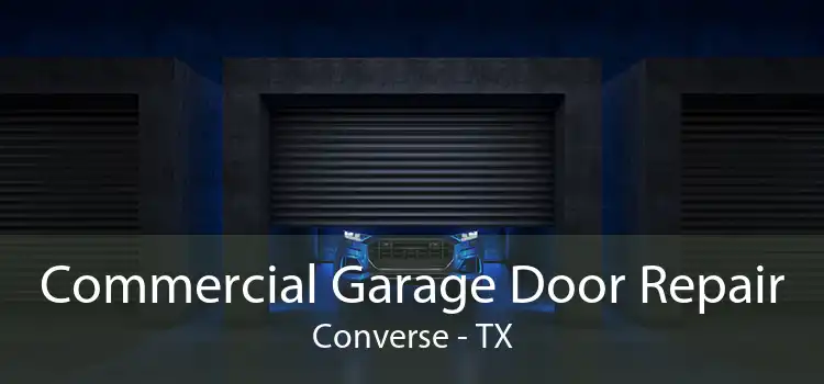 Commercial Garage Door Repair Converse - TX