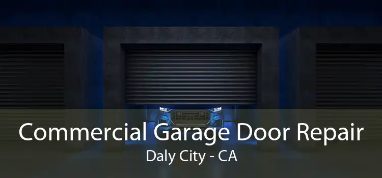 Commercial Garage Door Repair Daly City - CA