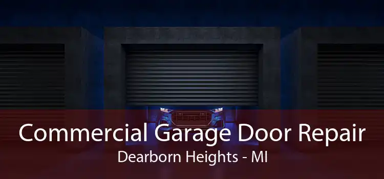 Commercial Garage Door Repair Dearborn Heights - MI
